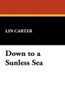 Down to a Sunless Sea, by Lin Carter (Paperback)