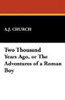 Two Thousand Years Ago, or The Adventures of a Roman Boy, by A.J. Church (Case Laminate Hardcover)