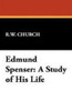 Edmund Spenser: A Study of His Life, by R.W. Church (Paperback)