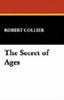 The Secret of Ages, by Robert Collier (Paperback)