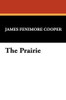 The Prairie, by James Fenimore Cooper (Case Laminate Hardcover)