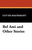 Bel Ami and Other Stories, by Guy de Maupassant (Paperback)