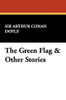 The Green Flag & Other Stories, by Sir Arthur Conan Doyle (Hardcover)