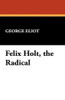 Felix Holt, the Radical, by George Eliot (Paperback)