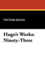 Hugo's Works: Ninety-Three, by Victor Hugo (Hardcover)