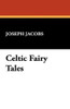 Celtic Fairy Tales, by Joseph Jacobs (Paperback)