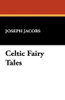 Celtic Fairy Tales, by Joseph Jacobs (Hardcover)