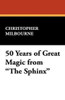 50 Years of Great Magic from "The Sphinx," by Christopher Milbourne (Paperback)