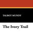 The Ivory Trail, by Talbot Mundy (trade pb)