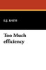 Too Much efficiency, by E.J. Rath (Paperback)
