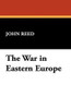 The War in Eastern Europe, by John Reed (Paperback)