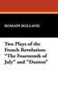 Two Plays of the French Revolution: "The Fourteenth of July" and "Danton", by Romain Rolland (Paperback)