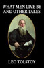 What Men Live By and Other Tales, by Leo Tolstoy (Paperback)