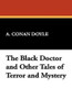 The Black Doctor and Other Tales of Terror and Mystery, by Sir Arthur Conan Doyle (Hardcover)