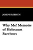 Why Me? Memoirs of Holocaust Survivors, by Joseph Rebhun (Hardcover)