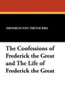 The Confessions of Frederick the Great and The Life of Frederick the Great, by Heinrich von Treitschke (Paperback)