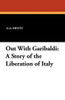 Out With Garibaldi: A Story of the Liberation of Italy, by G.A. Henty (Paperback)