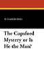 The Copsford Mystery or Is He the Man?, by W. Clark Russell (Paperback)