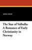 The Star of Valhalla: A Romance of Early Christianity in Norway, by Myra Gross (Paperback)