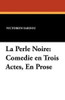 La Perle Noire: Comedie en Trois Actes, En Prose, by Victorien Sardou (Paperback)