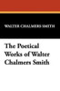 The Poetical Works of Walter Chalmers Smith, by Walter Chalmers Smith (Paperback)