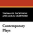 Contemporary Plays, edited by Thomas H. Dickinson and Jack R. Crawford (Paperback)