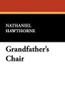 Grandfather's Chair, by Nathaniel Hawthorne (Paperback)