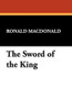 The Sword of the King, by Ronald MacDonald (Paperback)