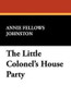 The Little Colonel's House Party, by Annie Fellows Johnston (Paperback)