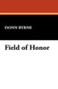 Field of Honor, by Donn Byrne (Paperback)