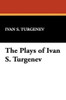 The Plays of Ivan S. Turgenev, by Ivan Turgenev (Paperback)