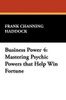 Business Power 4: Mastering Psychic Powers that Help Win Fortune, by Frank Channing Haddock (Paperback)