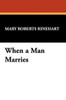 When a Man Marries, by Mary Roberts Rinehart (Hardcover)