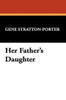 Her Father's Daughter, by Gene Stratton-Porter (Paperback)