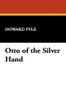 Otto of the Silver Hand, by Howard Pyle (Paperback)