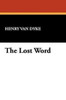 The Lost Word, by Henry Van Dyke (Paperback)