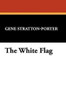 The White Flag, by Gene Stratton-Porter (Hardcover)