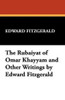 The Rub&aacute;iy&aacute;t of Omar Khayy&aacute;m and Other Writings by Edward Fitzgerald, by Edward Fitzgerald (Hardcover)