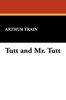 Tutt and Mr. Tutt, by Arthur Train (Hardcover)