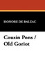 Cousin Pons / Old Goriot, by Honore de Balzac (Paperback)