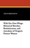 With Her Own Wings: Historical Sketches, Reminiscences, and Anecdotes of Oregon's Pioneer Women, edited by Helen Krebs Smith (Hardcover) 1434477762