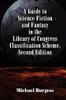 A Guide to Science Fiction and Fantasy in the Library of Congress Classification Scheme, Second Edition, by Michael Burgess (Paperback) 893709271