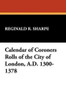 Calendar of Coroners Rolls of the City of London, A.D. 1300-1378, edited by Reginald R. Sharpe (Paperback) 913330051