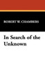 In Search of the Unknown, by Robert W. Chambers (Case Laminate HC)