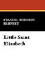 Little Saint Elizabeth, by Frances Hodgson Burnett (Paperback)