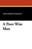 A Poor Wise Man, by Mary Roberts Rinehart (Paperback)