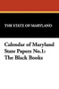 Calendar of Maryland State Papers No.1: The Black Books (Hardcover)