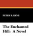 The Enchanted Hill: A Novel, by Peter B. Kyne (Paperback)