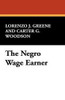 The Negro Wage Earner, by Lorenzo J. Greene and Carter G. Woodson (Hardcover)