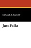 Just Folks, by Edgar A. Guest (Hardcover)